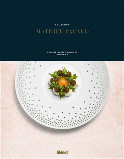 Collection Mathieu Pacaud : cuisine gastronomique T.01 - MATHIEU PACAUD