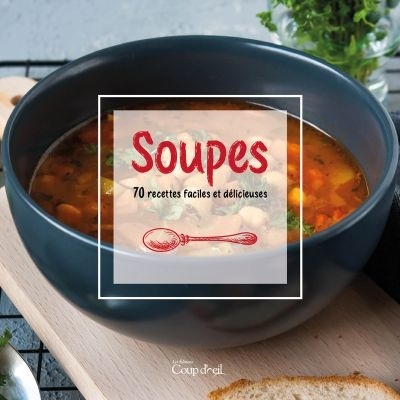 Soupes : 70 recettes faciles et délicieuses - COLLECTIF