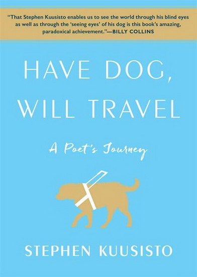 HAVE DOG, WILL TRAVEL - STEPHEN KUUSISTO