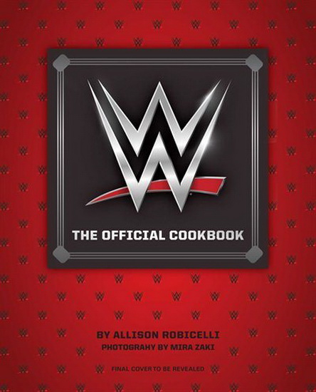 WWE: THE OFFICIAL COOKBOOK - ALLISON ROBICELLI