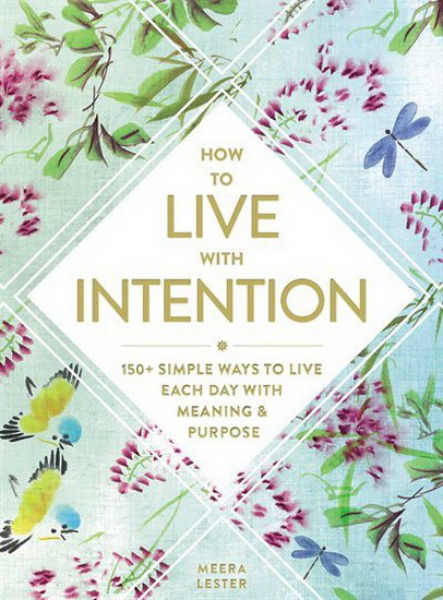 HOW TO LIVE WITH INTENTION - MEERA LESTER