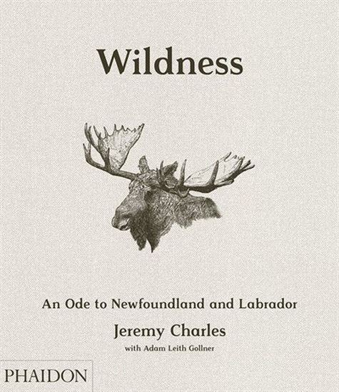 Wildness : An Ode to Newfoundland and Labrador - JEREMY CHARLES - ADAM LEITH GOLLNER
