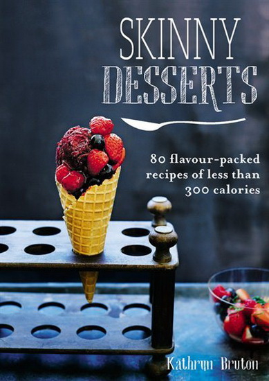 Skinny Desserts - KATHRYN BRUTON