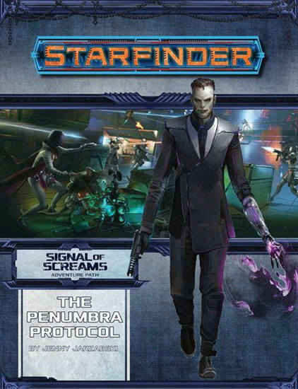 Starfinder Adventure Path : The Penumbra Protocol ( Signal of Screams 2 of 3 ) - JENNY JARZABSKI