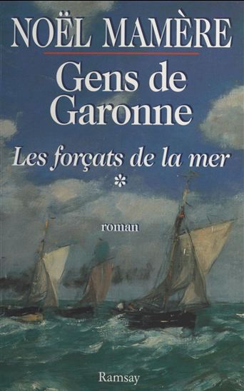Gens de Garonne (1) : Les Forçats de la mer - NOËL MAMÈRE