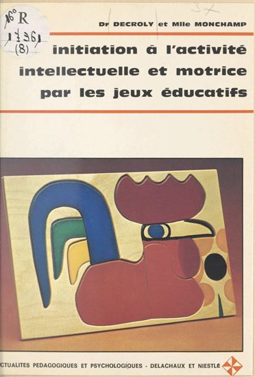 Initiation à l'activité intellectuelle et motrice par les jeux éducatifs - OVIDE DECROLY - ANDRÉ MICHELET - MONCHAMP