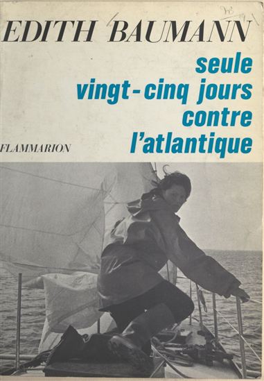 Seule vingt-cinq jours contre l'Atlantique - EDITH BAUMANN