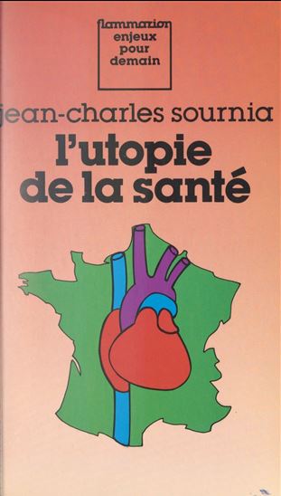 L'utopie de la santé - JEAN-CHARLES SOURNIA