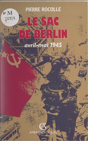 Le sac de Berlin, avril-mai 1945 - CLÉMENTINE ROCOLLE - PIERRE ROCOLLE
