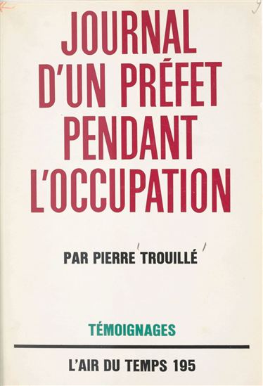 Journal d'un Préfet pendant l'Occupation - PIERRE TROUILLÉ