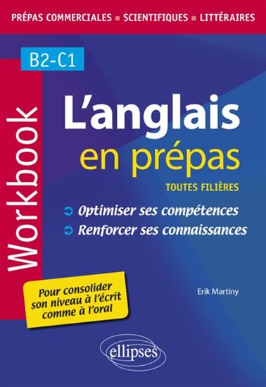 L&#39;Anglais en prépas : toutes filières : B2-C1 : workbook : optimiser ses compétences : renforcer ses connaissances - ERIK MARTINY