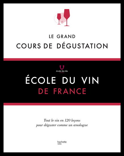 Le Grand cours de dégustation : 120 leçons pour déguster comme un expert - COLLECTIF