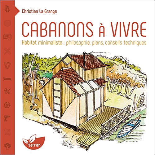Cabanons à vivre : habitat minimaliste : philosophie, plans, conseils techniques N. éd. - CHRISTIAN LA GRANGE