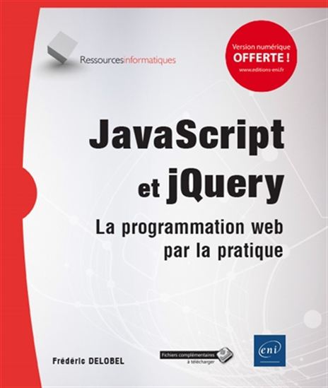 JavaScript et jQuery : la programmation web par la pratique - FRÉDÉRIC DELOBEL