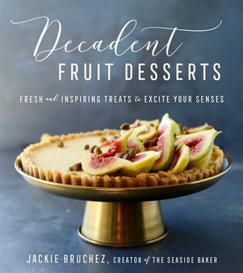 Decadent Fruit Desserts - JACKIE BRUCHEZ