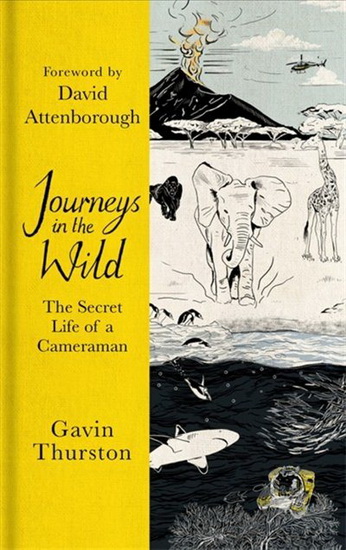 Journeys in the Wild : The Secret Life of the Cameraman - GAVIN THURSTON