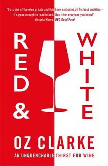 Red & White : An unquenchable thirst for wine - OZ CLARKE