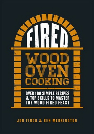 Fired : Wood Oven Cooking - JON FINCH
