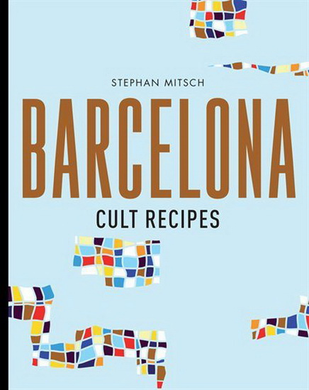 Barcelona Cult Recipes - STEPHAN MITSCH