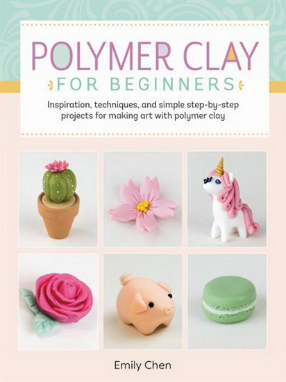 Art Makers : Polymer Clay for Beginners - EMILY CHEN