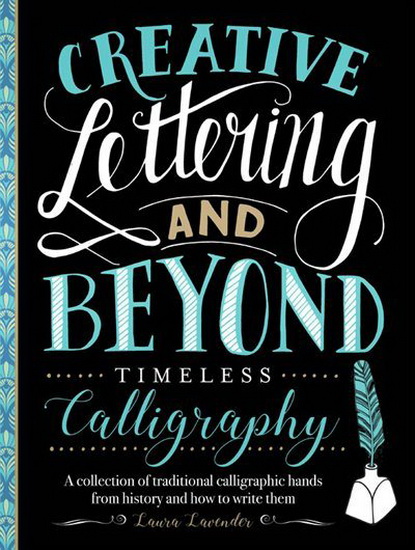 Creative Lettering and Beyond : Timeless Calligraphy - LAURA LAVENDER