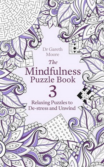 Mindfulness Puzzle Book 3 : Relaxing Puzzles to De - Stress and Unwind - GARETH MOORE