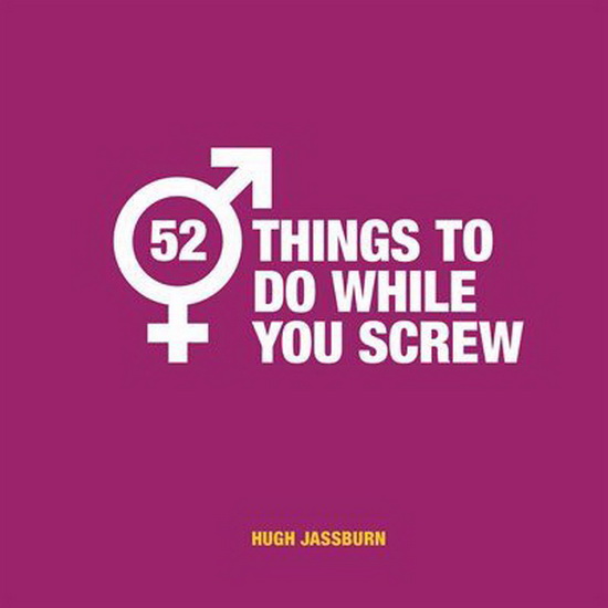 52 Things to Do While You Screw - HUGH JASSBURN