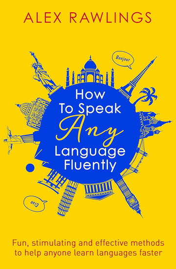 How To Speak Any Language Fluently - ALEX RAWLINGS