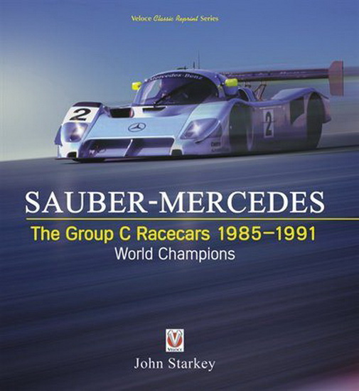 Sauber - Mercedes : The Group C Racecars 1985 - 1991 - JOHN STARKEY