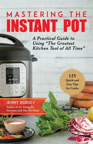 Mastering the Instant Pot - JENNY DORSEY
