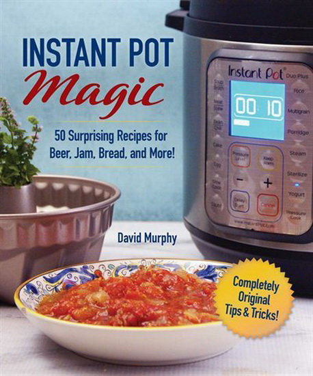 101 Outside-the-Box Ideas for Your Instant Pot - DAVID MURPHY