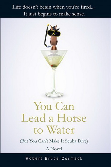 You Can Lead a Horse to Water (But You Can't Make It Scuba Dive) - ROBERT BRUCE CORMACK