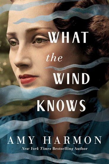 What the Wind Knows - AMY HARMON