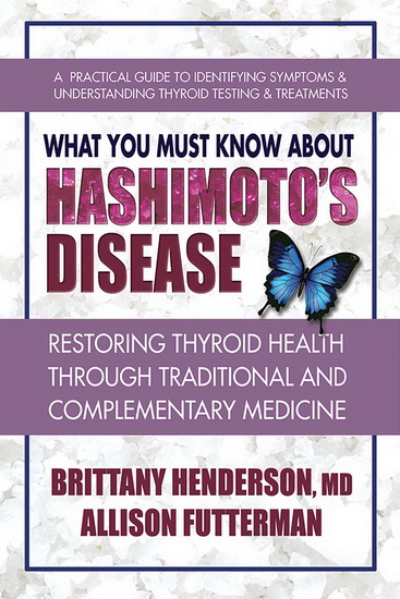 What You Must Know About Hashimoto’s Disease - BRITTANY HENDERSON - ALLISON FUTTERMAN