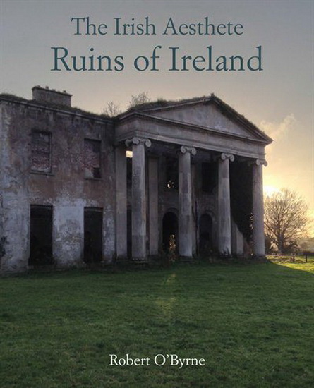 The Irish Aesthete: Ruins of Ireland - ROBERT O'BYRNE