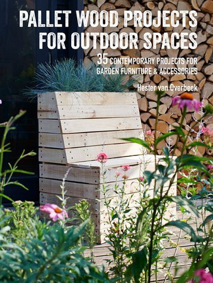 Pallet Wood Projects for Outdoor Spaces - HESTER VAN OVERBEEK