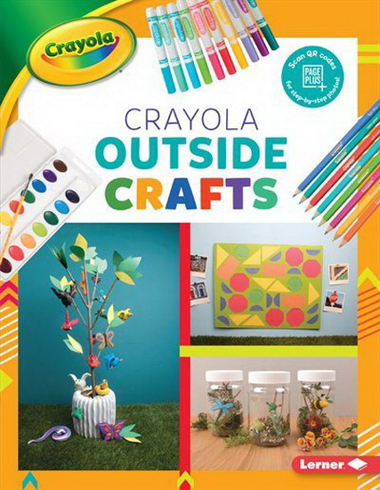 Crayola ® Outside Crafts - REBECCA FELIX