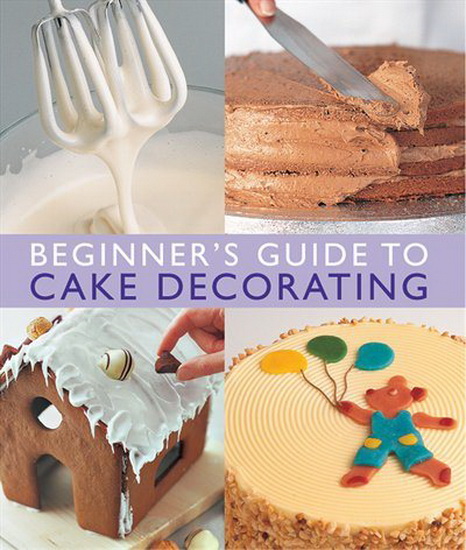 Beginner&#39;s Guide to Cake Decorating - COLLECTIF