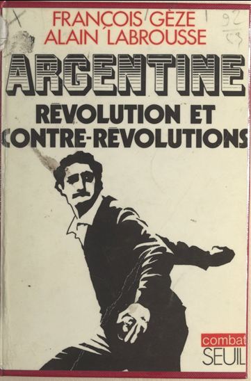 Argentine : révolution et contre-révolutions - FRANÇOIS GÈZE - ALAIN LABROUSSE