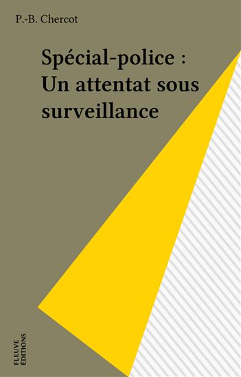 Spécial-police : Un attentat sous surveillance - P.-B. CHERCOT