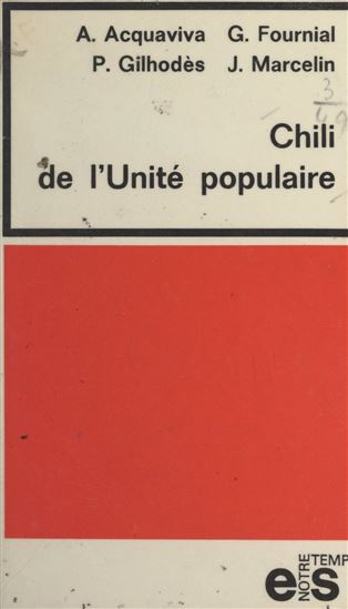 Chili de l'Unité populaire - ANTOINE ACQUAVIVA - GEORGES FOURNIAL - PIERRE GILHODÈS
