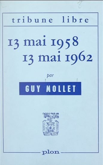 13 mai 1958, 13 mai 1962 - GUY MOLLET