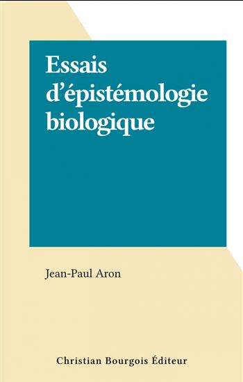 Essais d'épistémologie biologique - JEAN-PAUL ARON