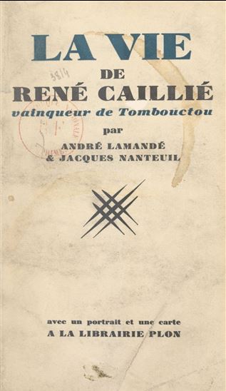 La vie de René Caillié, vainqueur de Tombouctou - ANDRÉ LAMANDÉ - JACQUES NANTEUIL