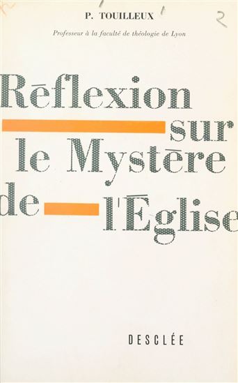 Réflexion sur le mystère de l'église - PAUL TOUILLEUX
