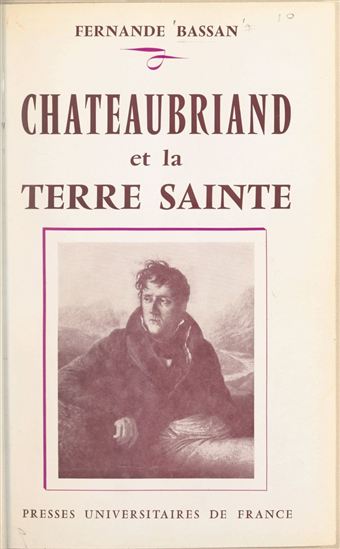 Chateaubriand et la Terre sainte - FERNANDE BASSAN