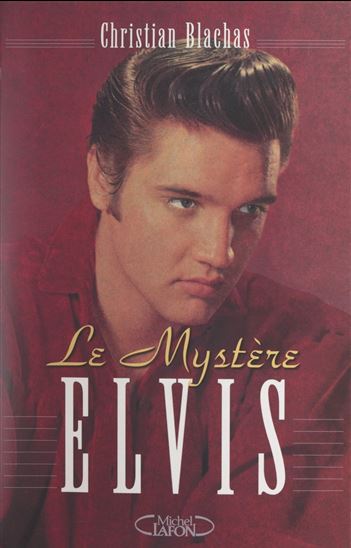 Le mystère Elvis - CHRISTIAN BLACHAS