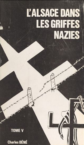 L'Alsace dans les griffes nazies (5) - CHARLES BÉNÉ - SÉVERINE ERB