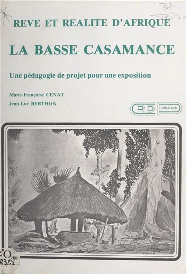 Rêve et réalité d'Afrique : la Basse Casamance - JEAN-LUC BERTHON - MARIE-FRANÇOISE CENAT