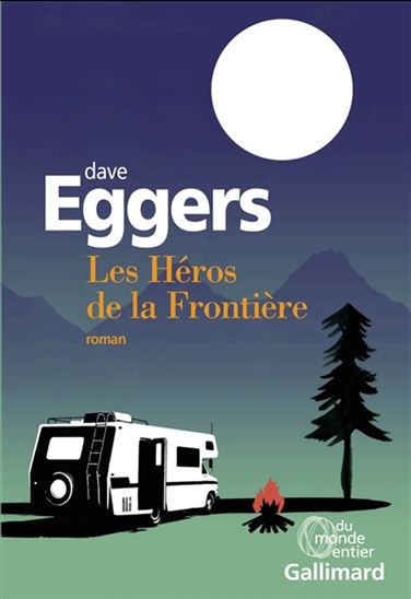 Les Héros de la frontière - DAVE EGGERS